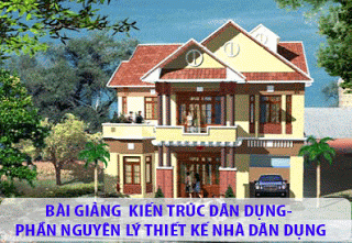 Bài giảng kiến trúc dân dụng - Phần nguyên lý thiết kế nhà dân dụng