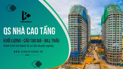 QS nhà cao tầng - Triển khai bóc tách khối lượng, cấu tạo giá  & hoàn thiện Bill Tổng thầu