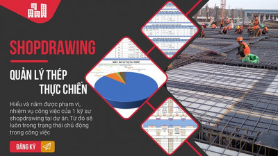 Shopdrawing - Khóa học Quản lý thép thực chiến, chuyên nghiệp