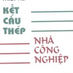 Thiết kế Kết cấu thép Nhà công nghiệp – Đoàn Định Kiến