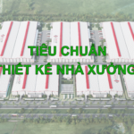 19 tiêu chuẩn thiết kế nhà xưởng mà chủ đầu tư cần biết