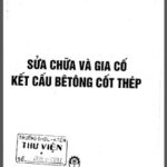 Sửa Chữa Và Gia Cố Kết Cấu Bê Tông Cốt Thép (NXB Khoa Học Kỹ Thuật 2005) – Nguyễn Xuân Bích, 448 Trang