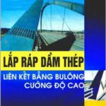 Lắp ráp dầm thép liên kết bằng bu lông cường độ cao – Phạm Huy Chính