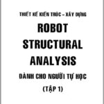 Thiết kế kiến trúc- Xây dựng Robot Structural Analysis dành cho người tự học (Tập 1) – Phạm Quang Hiển