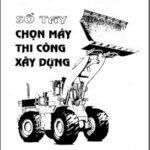 Sổ tay chọn máy thi công xây dựng – Nguyễn Tiến Thụ