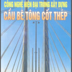 Công Nghệ Hiện Đại Trong Xây Dựng Cầu Bê Tông Cốt Thép (NXB Xây Dựng 2004) – Pgs.Ts.Nguyễn Viết Trung, 243 Trang