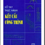 Sổ Tay Thực Hành Kết Cấu Công Trình (NXB Xây Dựng 2010) – Pgs. Ts. Vũ Mạnh Hùng, 180 Trang