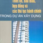 Thiết kế, đấu thầu, hợp đồng và các thủ tục hành chính trong dự án xây dựng