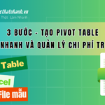 Cách sử dụng Pivot Table trong Excel để lọc nhanh dữ liệu chi phí và khối lượng thi công