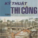 Giáo trình Kỹ Thuật Thi Công Tập 1 – Đỗ Đình Đức