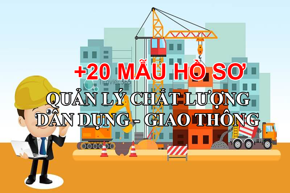 20 mẫu hồ sơ quản lý chất lượng dân dụng công nghiệp giao thông thủy lợi